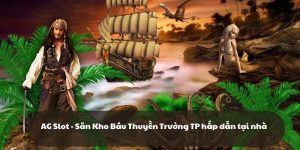 AG Slot - Săn Kho Báu Thuyền Trưởng TP hấp dẫn tại nhà