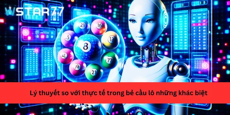 Lý thuyết so với thực tế trong bẻ cầu lô những khác biệt