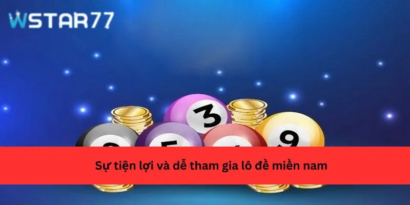 Sự tiện lợi và dễ tham gia lô đề miền nam