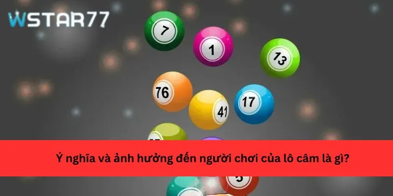 Ý nghĩa và ảnh hưởng đến người chơi của lô câm là gì?